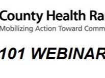 County Health Rankings logo with text: Mobilizing Action Toward Community Health, 101 Webinar
